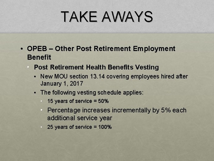 TAKE AWAYS • OPEB – Other Post Retirement Employment Benefit • Post Retirement Health