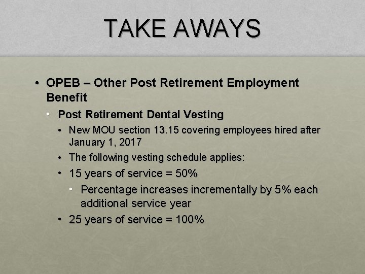 TAKE AWAYS • OPEB – Other Post Retirement Employment Benefit • Post Retirement Dental