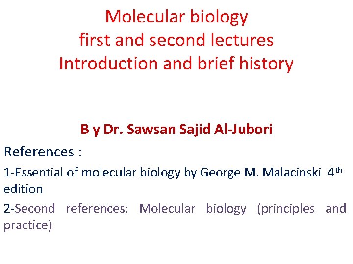 Molecular biology first and second lectures Introduction and brief history B y Dr. Sawsan