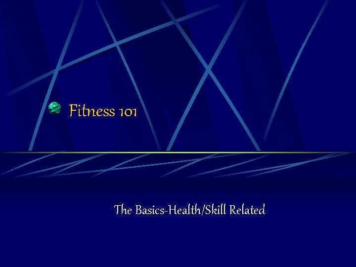 Fitness 101 The Basics-Health/Skill Related 