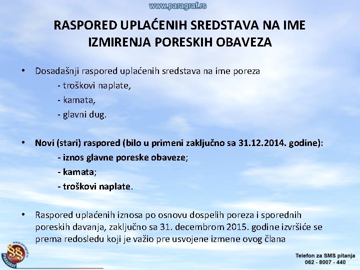 RASPORED UPLAĆENIH SREDSTAVA NA IME IZMIRENJA PORESKIH OBAVEZA • Dosadašnji raspored uplaćenih sredstava na