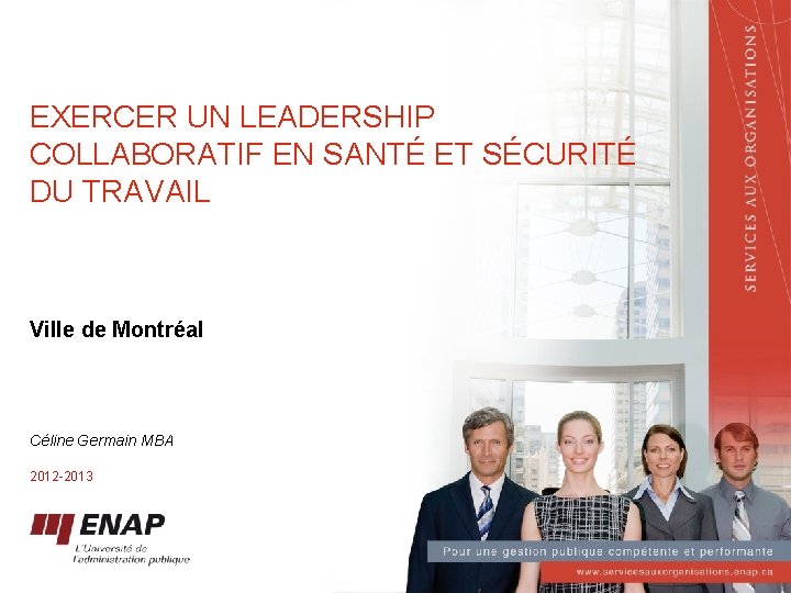 EXERCER UN LEADERSHIP COLLABORATIF EN SANTÉ ET SÉCURITÉ DU TRAVAIL Ville de Montréal Céline