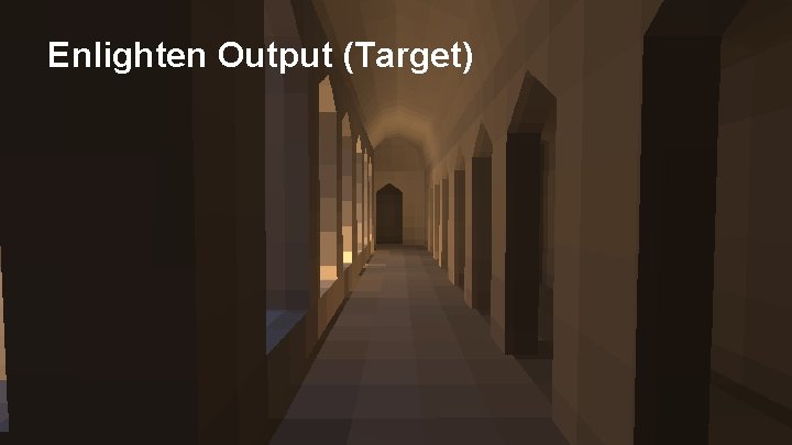 Enlighten Output (Target) Enlighten Output (Target)