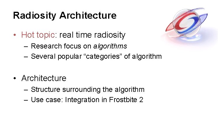 Radiosity Architecture • Hot topic: real time radiosity – Research focus on algorithms – Radiosity Architecture • Hot topic: real time radiosity – Research focus on algorithms –