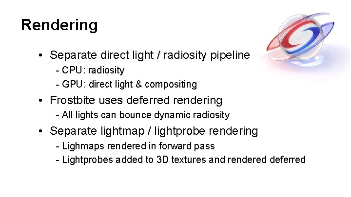 Rendering • Separate direct light / radiosity pipeline - CPU: radiosity - GPU: direct Rendering • Separate direct light / radiosity pipeline - CPU: radiosity - GPU: direct