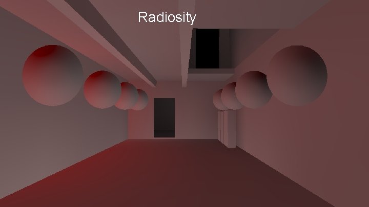 Direct lighting Radiosity Direct lighting Radiosity