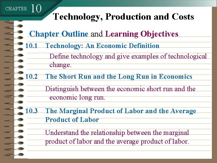 CHAPTER 10 Technology, Production and Costs Chapter Outline and Learning Objectives 10. 1 Technology: