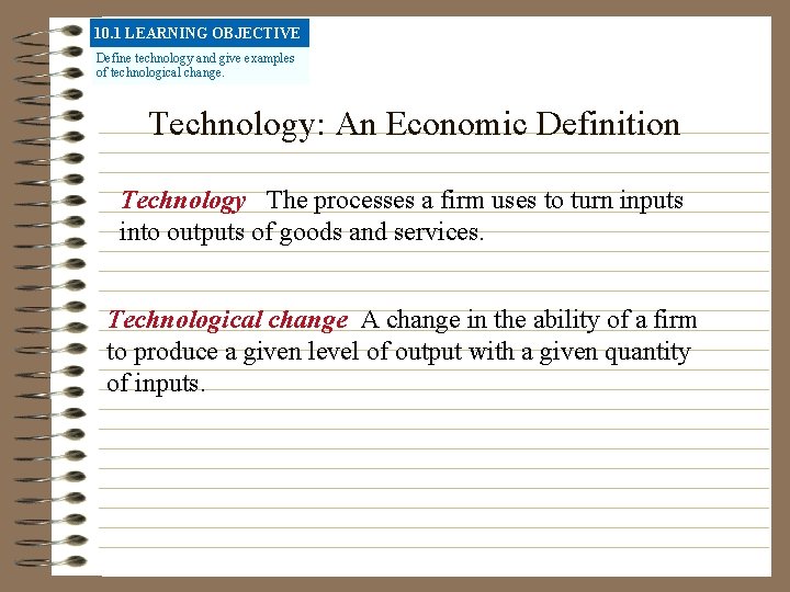 10. 1 LEARNING OBJECTIVE Define technology and give examples of technological change. Technology: An