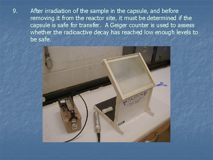 9. After irradiation of the sample in the capsule, and before removing it from