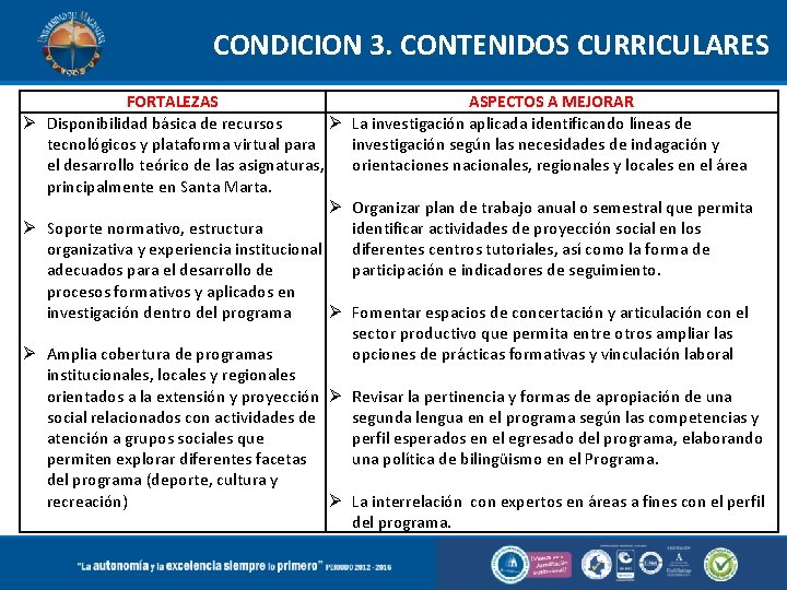 CONDICION 3. CONTENIDOS CURRICULARES FORTALEZAS Disponibilidad básica de recursos tecnológicos y plataforma virtual para