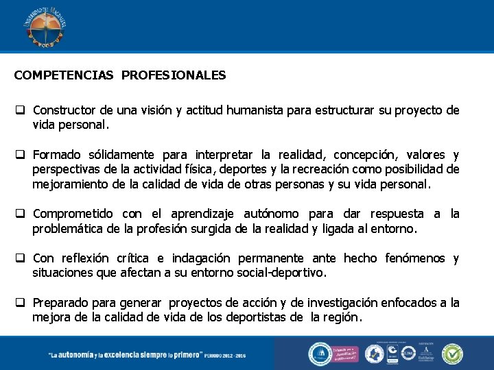 COMPETENCIAS PROFESIONALES q Constructor de una visión y actitud humanista para estructurar su proyecto