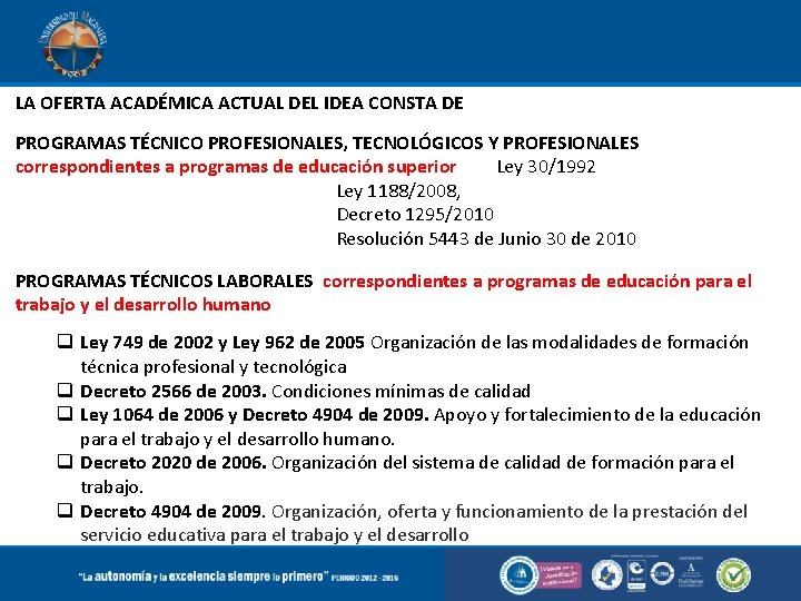 LA OFERTA ACADÉMICA ACTUAL DEL IDEA CONSTA DE PROGRAMAS TÉCNICO PROFESIONALES, TECNOLÓGICOS Y PROFESIONALES