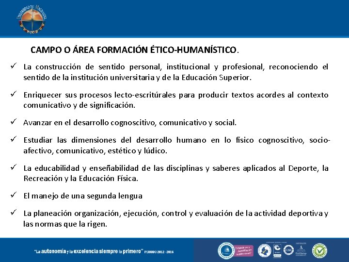 CAMPO O ÁREA FORMACIÓN ÉTICO-HUMANÍSTICO. La construcción de sentido personal, institucional y profesional, reconociendo