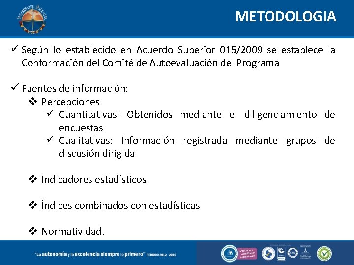 METODOLOGIA Según lo establecido en Acuerdo Superior 015/2009 se establece la Conformación del Comité