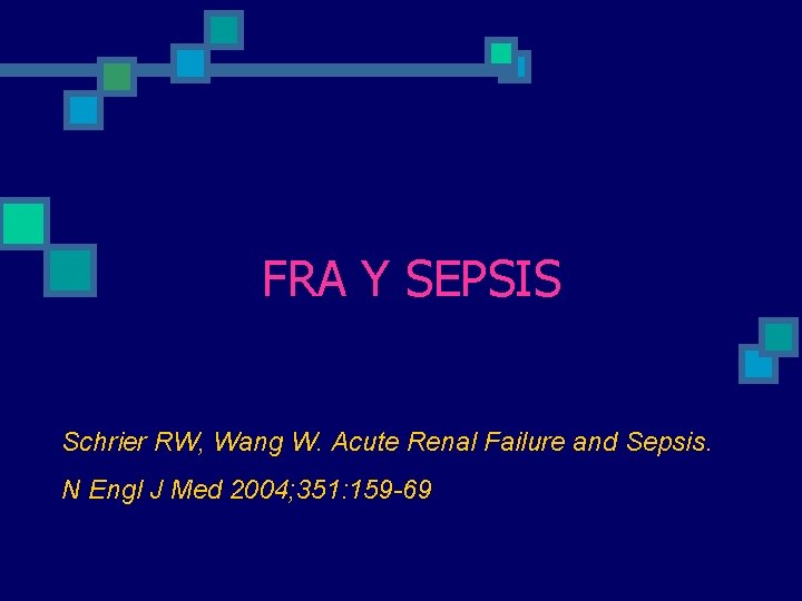 FRA Y SEPSIS Schrier RW, Wang W. Acute Renal Failure and Sepsis. N Engl FRA Y SEPSIS Schrier RW, Wang W. Acute Renal Failure and Sepsis. N Engl