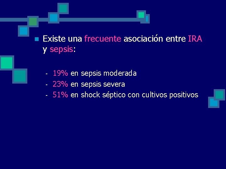 n Existe una frecuente asociación entre IRA y sepsis: - 19% en sepsis moderada n Existe una frecuente asociación entre IRA y sepsis: - 19% en sepsis moderada