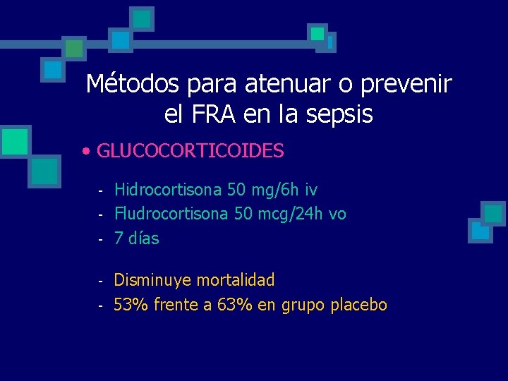 Métodos para atenuar o prevenir el FRA en la sepsis • GLUCOCORTICOIDES - Hidrocortisona Métodos para atenuar o prevenir el FRA en la sepsis • GLUCOCORTICOIDES - Hidrocortisona