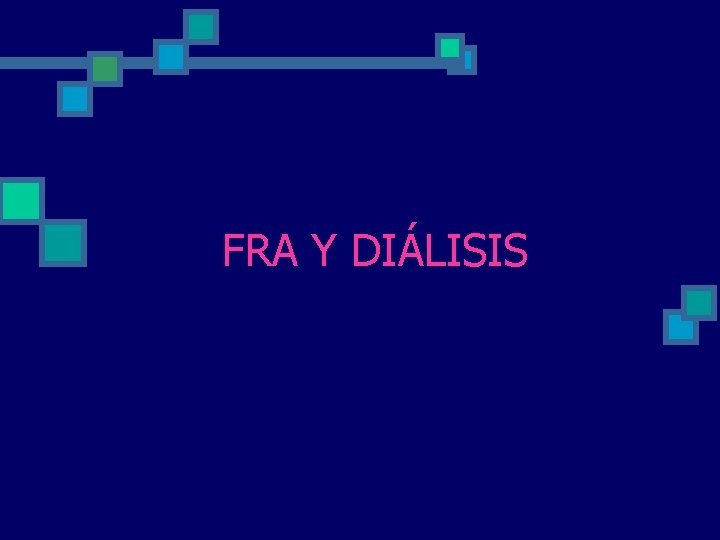 FRA Y DIÁLISIS FRA Y DIÁLISIS