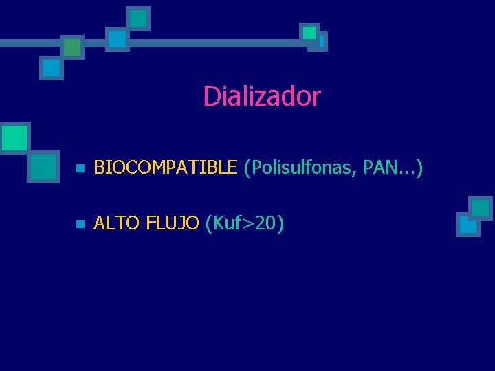 Dializador n BIOCOMPATIBLE (Polisulfonas, PAN. . . ) n ALTO FLUJO (Kuf>20) Dializador n BIOCOMPATIBLE (Polisulfonas, PAN. . . ) n ALTO FLUJO (Kuf>20)