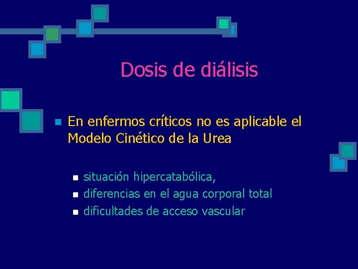 Dosis de diálisis n En enfermos críticos no es aplicable el Modelo Cinético de Dosis de diálisis n En enfermos críticos no es aplicable el Modelo Cinético de
