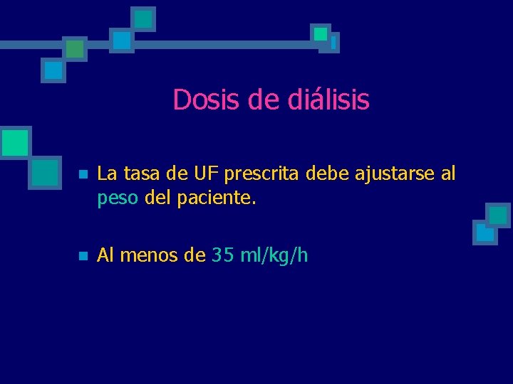 Dosis de diálisis n La tasa de UF prescrita debe ajustarse al peso del Dosis de diálisis n La tasa de UF prescrita debe ajustarse al peso del