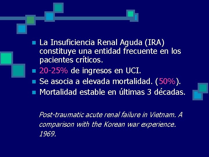 n n La Insuficiencia Renal Aguda (IRA) constituye una entidad frecuente en los pacientes n n La Insuficiencia Renal Aguda (IRA) constituye una entidad frecuente en los pacientes