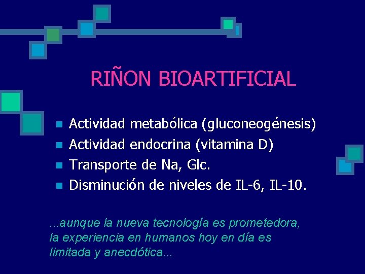 RIÑON BIOARTIFICIAL n n Actividad metabólica (gluconeogénesis) Actividad endocrina (vitamina D) Transporte de Na, RIÑON BIOARTIFICIAL n n Actividad metabólica (gluconeogénesis) Actividad endocrina (vitamina D) Transporte de Na,