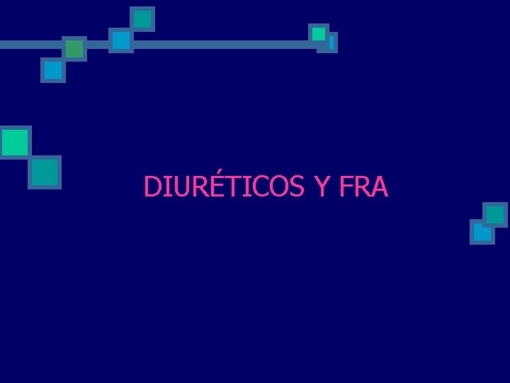 DIURÉTICOS Y FRA DIURÉTICOS Y FRA