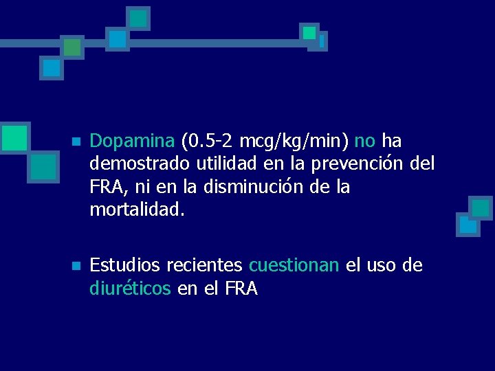n Dopamina (0. 5 -2 mcg/kg/min) no ha demostrado utilidad en la prevención del n Dopamina (0. 5 -2 mcg/kg/min) no ha demostrado utilidad en la prevención del
