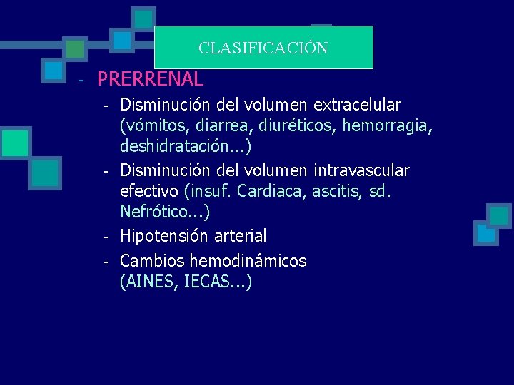 CLASIFICACIÓN - PRERRENAL - - - Disminución del volumen extracelular (vómitos, diarrea, diuréticos, hemorragia, CLASIFICACIÓN - PRERRENAL - - - Disminución del volumen extracelular (vómitos, diarrea, diuréticos, hemorragia,