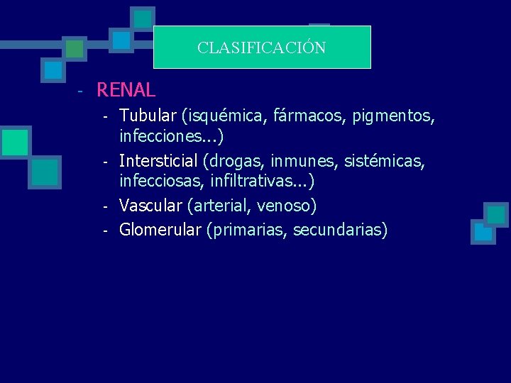 CLASIFICACIÓN - RENAL - Tubular (isquémica, fármacos, pigmentos, infecciones. . . ) Intersticial (drogas, CLASIFICACIÓN - RENAL - Tubular (isquémica, fármacos, pigmentos, infecciones. . . ) Intersticial (drogas,