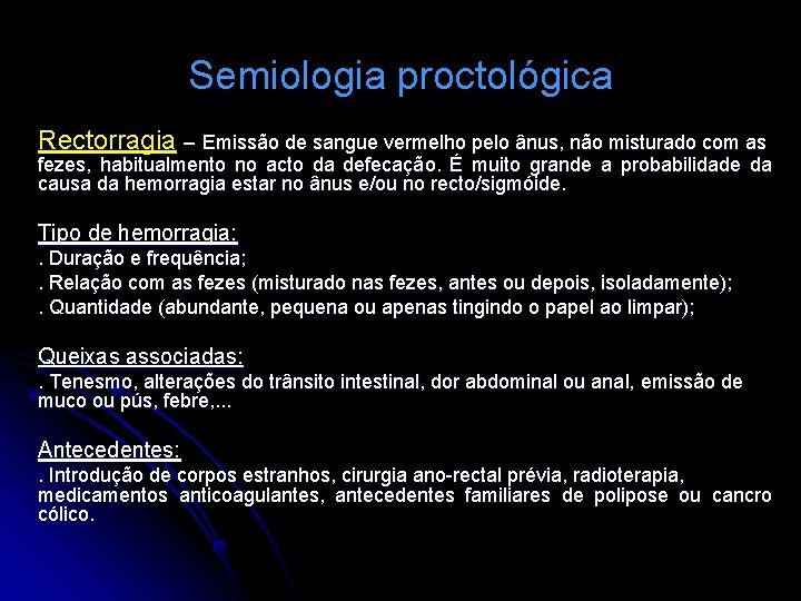 Semiologia proctológica Rectorragia – Emissão de sangue vermelho pelo ânus, não misturado com as