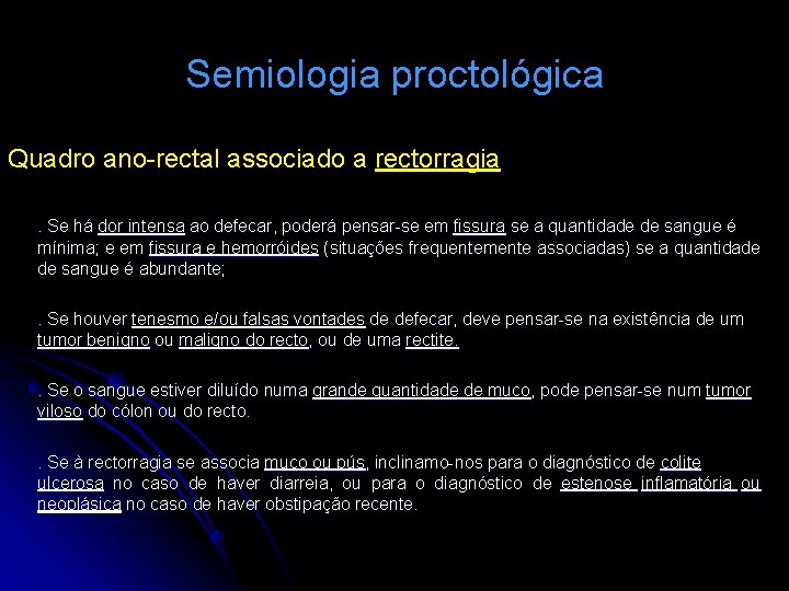Semiologia proctológica Quadro ano-rectal associado a rectorragia. Se há dor intensa ao defecar, poderá