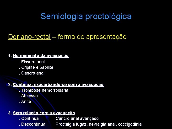 Semiologia proctológica Dor ano-rectal – forma de apresentação 1. No momento da evacuação. Fissura