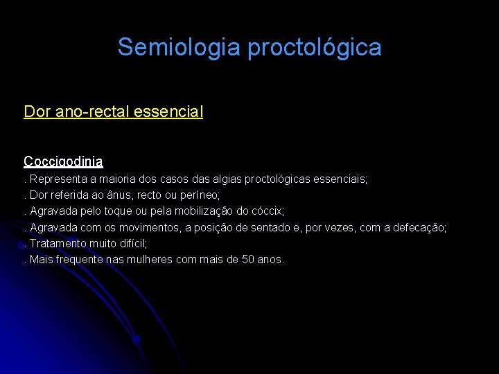Semiologia proctológica Dor ano-rectal essencial Coccigodinia. Representa a maioria dos casos das algias proctológicas