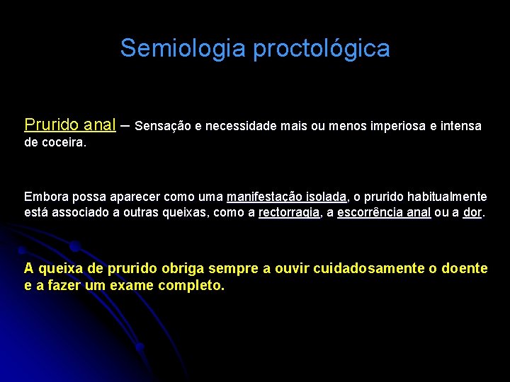 Semiologia proctológica Prurido anal – Sensação e necessidade mais ou menos imperiosa e intensa