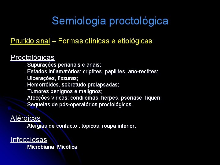 Semiologia proctológica Prurido anal – Formas clínicas e etiológicas Proctológicas. Supurações perianais e anais;