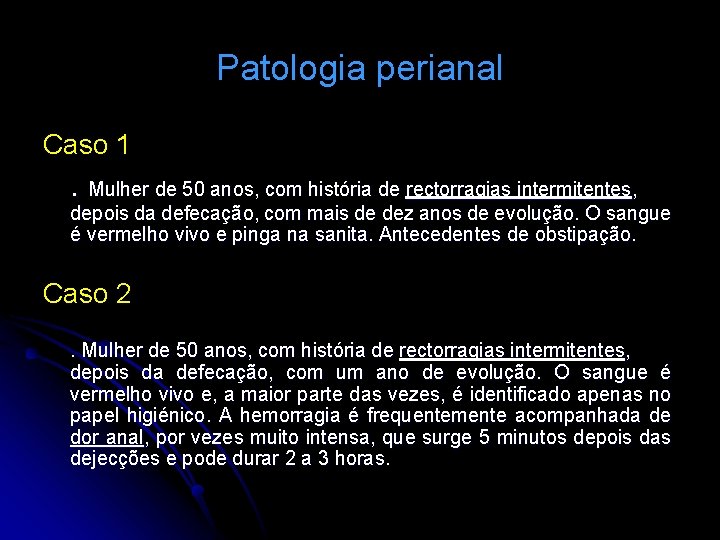 Patologia perianal Caso 1 . Mulher de 50 anos, com história de rectorragias intermitentes,