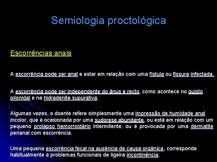 Semiologia proctológica Escorrências anais A escorrência pode ser anal e estar em relação com