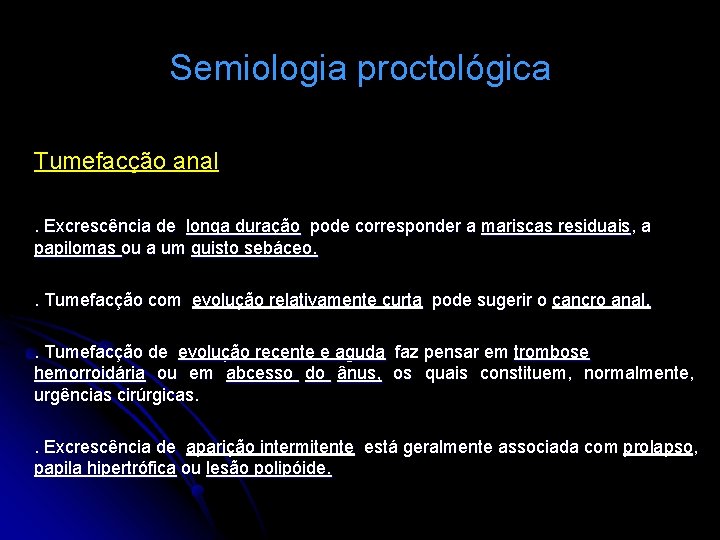 Semiologia proctológica Tumefacção anal. Excrescência de longa duração pode corresponder a mariscas residuais, a