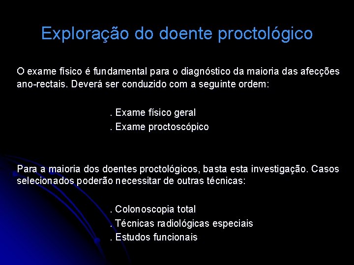Exploração do doente proctológico O exame físico é fundamental para o diagnóstico da maioria