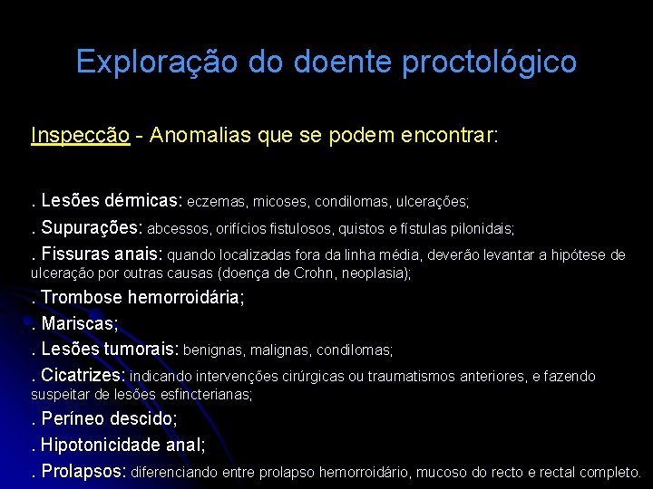 Exploração do doente proctológico Inspecção - Anomalias que se podem encontrar: . Lesões dérmicas: