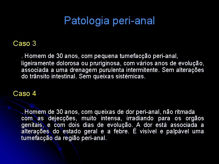 Patologia peri-anal Caso 3. Homem de 30 anos, com pequena tumefacção peri-anal, ligeiramente dolorosa
