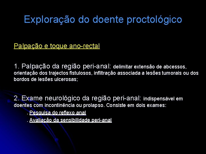 Exploração do doente proctológico Palpação e toque ano-rectal 1. Palpação da região peri-anal: delimitar