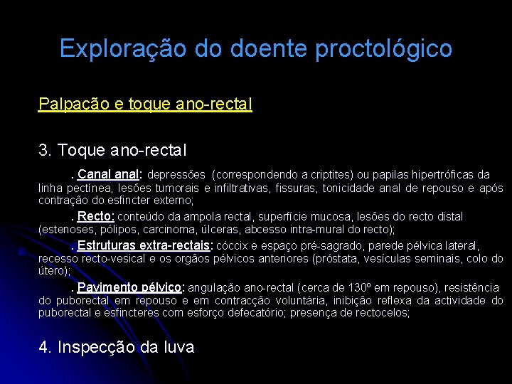 Exploração do doente proctológico Palpação e toque ano-rectal 3. Toque ano-rectal. Canal: depressões (correspondendo