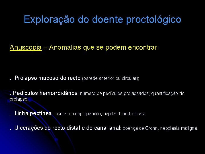 Exploração do doente proctológico Anuscopia – Anomalias que se podem encontrar: . Prolapso mucoso