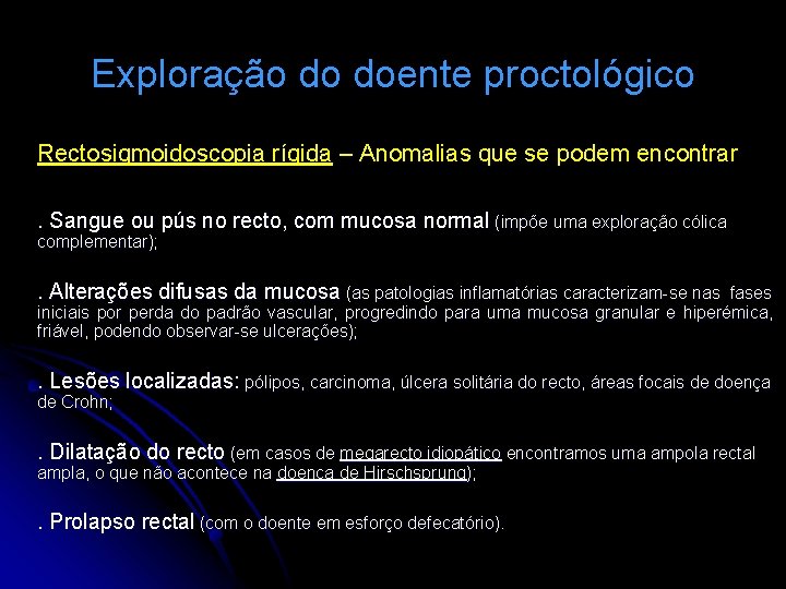Exploração do doente proctológico Rectosigmoidoscopia rígida – Anomalias que se podem encontrar. Sangue ou