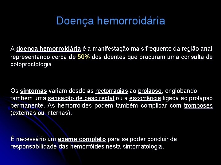 Doença hemorroidária A doença hemorroidária é a manifestação mais frequente da região anal, representando