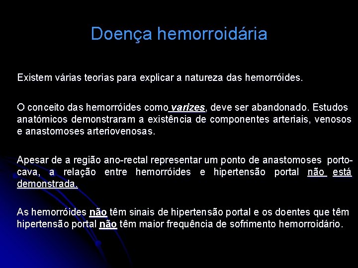 Doença hemorroidária Existem várias teorias para explicar a natureza das hemorróides. O conceito das