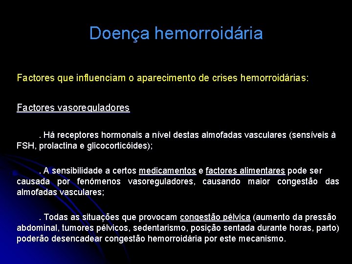 Doença hemorroidária Factores que influenciam o aparecimento de crises hemorroidárias: Factores vasoreguladores. Há receptores